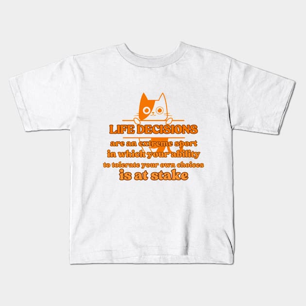 Life decisions are an extreme sport in which your ability to tolerate your own choices is at stake Kids T-Shirt by UnCoverDesign